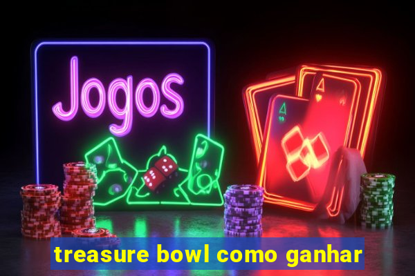 treasure bowl como ganhar